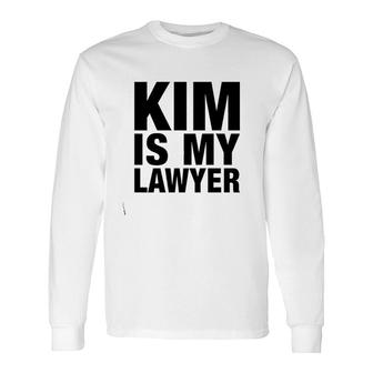 Kim Is My Lawyer Apparel Kim Is My Lawyer Long Sleeve T-Shirt - Thegiftio UK