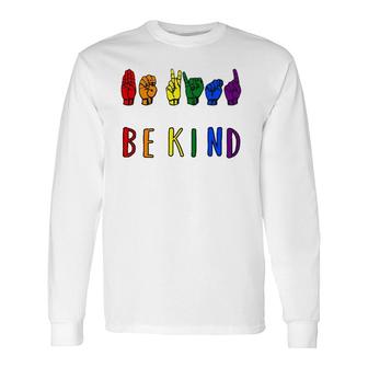 Be Kind Pride Sign Language Rainbow Teachers Interpreter Asl Long Sleeve T-Shirt T-Shirt | Mazezy