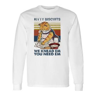 Kitty Biscuits You Need Em We Knead Em Baker Baking Long Sleeve T-Shirt T-Shirt | Mazezy