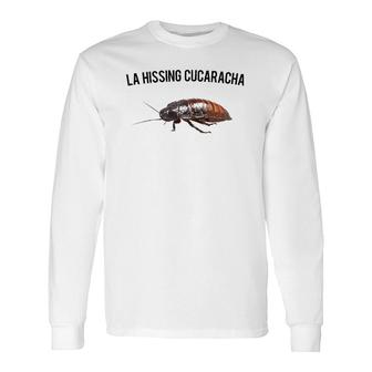 La Hissing Cucaracha, Giant Hissing Cockroach Long Sleeve T-Shirt T-Shirt | Mazezy
