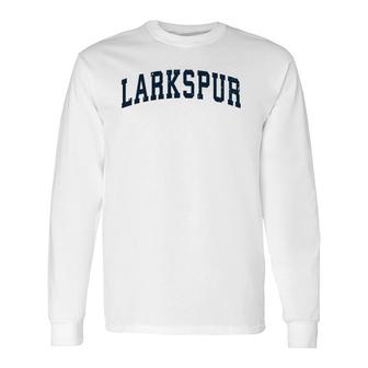Larkspur California Ca Vintage Sports Navy Long Sleeve T-Shirt T-Shirt | Mazezy