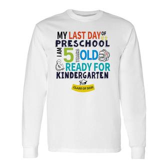 My Last Day Preschool Ready For Kindergarten 5 Years Old Long Sleeve T-Shirt T-Shirt | Mazezy