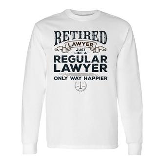 Lawyer Retirement Attorney Way Happier Retired Lawyer Long Sleeve T-Shirt T-Shirt | Mazezy