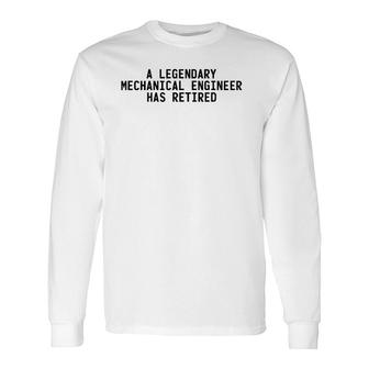 Legendary Mechanical Engineer Retired Retirement Long Sleeve T-Shirt T-Shirt | Mazezy CA