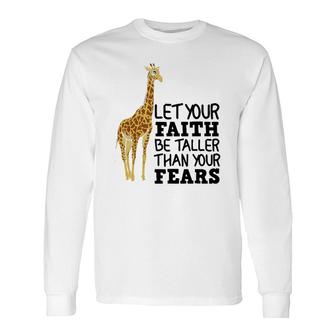 Let Your Faith Be Taller Than Your Fears Giraffe Long Sleeve T-Shirt T-Shirt | Mazezy
