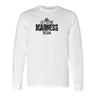 Let The Madness Begin College March Brackets Tournament Long Sleeve T-Shirt T-Shirt | Mazezy
