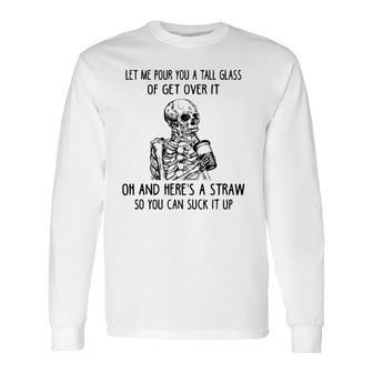 Let Me Pour You A Tall Glass Of Get Over It Skeleton Coffee Long Sleeve T-Shirt T-Shirt | Mazezy