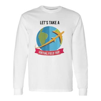Let's Take Virtual Field Trip Teacher-Tee Long Sleeve T-Shirt T-Shirt | Mazezy