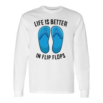 Life Is Better In Flip Flops Beach Summer Long Sleeve T-Shirt T-Shirt | Mazezy