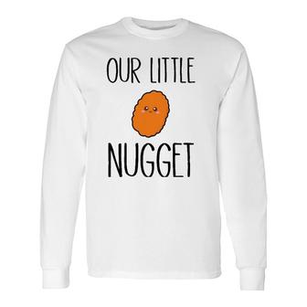 Our Little Nugget Cute And Awesome Long Sleeve T-Shirt T-Shirt | Mazezy