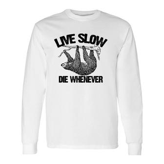 Live Slow Die Whenever Sloth Long Sleeve T-Shirt T-Shirt | Mazezy