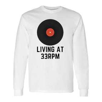 Living At 33 Rpm Vinyl Record Long Sleeve T-Shirt T-Shirt | Mazezy