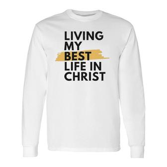Living My Best Life In Christ Long Sleeve T-Shirt | Mazezy