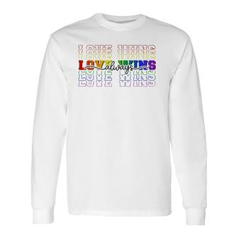 Love Always Wins Lgbtq Ally Gay Pride Equal Rights Rainbow Long Sleeve T-Shirt T-Shirt | Mazezy