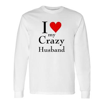 I Love My Crazy Husband Long Sleeve T-Shirt T-Shirt | Mazezy