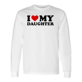 I Love My Daughter Red Heart I Heart My Daughter Long Sleeve T-Shirt T-Shirt | Mazezy