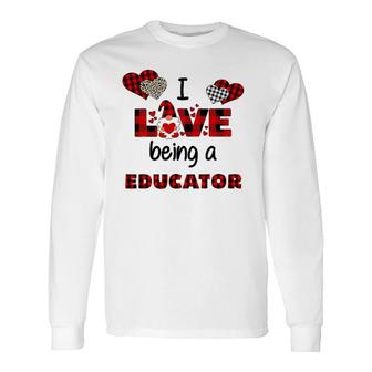 I Love Being A Educator Flannel Valentine's Day Long Sleeve T-Shirt T-Shirt | Mazezy