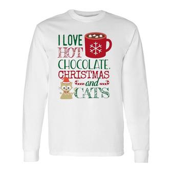 I Love Hot Chocolate Christmas And Cats Long Sleeve T-Shirt T-Shirt | Mazezy