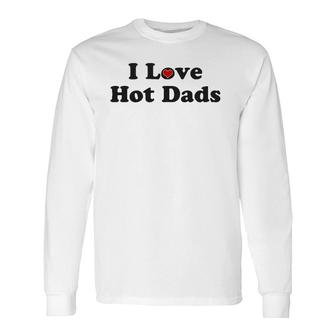 I Love Hot Dads Heart Tiny Heart Long Sleeve T-Shirt T-Shirt | Mazezy