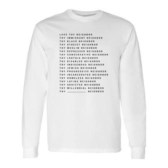 Love Thy Neighbor Thy Immigrant Neighbor Thy Black Neighbor Long Sleeve T-Shirt - Thegiftio