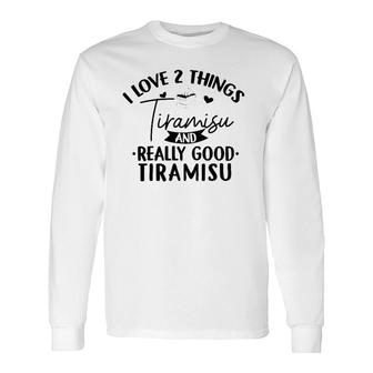 I Love Tiramisu Italian Sweets Dessert Lover Sweet Tooth Long Sleeve T-Shirt T-Shirt | Mazezy