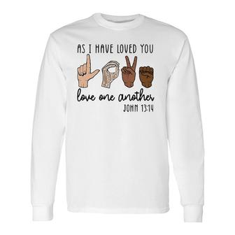 As I Have Loved You Love One Another Long Sleeve T-Shirt T-Shirt | Mazezy