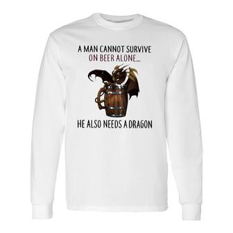 A Man Cannot Survive On Beer Alone He Also Needs A Dragon Joke Long Sleeve T-Shirt T-Shirt | Mazezy UK