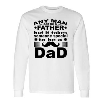 Any Man Can Father But It Takes Someone Special To Be A Dad Long Sleeve T-Shirt T-Shirt | Mazezy