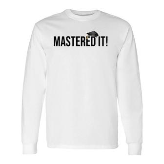 Masters Degree Graduation For Him Her Graduates Long Sleeve T-Shirt T-Shirt | Mazezy
