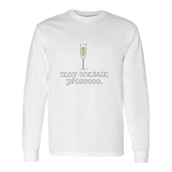 May Contain Prosecco White Wine Drinking Meme Long Sleeve T-Shirt - Thegiftio UK