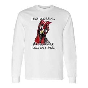 I May Look Calm But In My Head Pecked You 3 Times Christmas Chicken Graphic Long Sleeve T-Shirt - Thegiftio UK