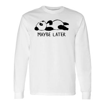 Maybe Later Lazy Sleeping Panda Long Sleeve T-Shirt T-Shirt | Mazezy
