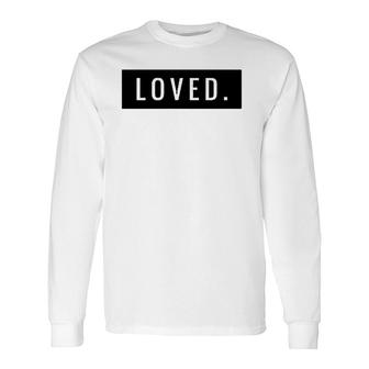Minimal Loved Apparel You Are Loved Long Sleeve T-Shirt T-Shirt | Mazezy UK
