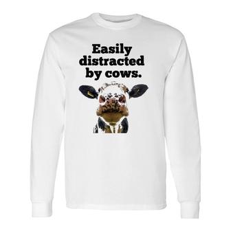 Moo Cow Dairy Cow Appreciation Easily Distracted By Cows Long Sleeve T-Shirt T-Shirt | Mazezy