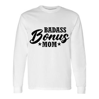 Mother S Day To Badass Bonus Mom Long Sleeve T-Shirt - Thegiftio