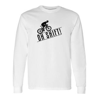 Mountain Biking Oh Shift Long Sleeve T-Shirt T-Shirt | Mazezy