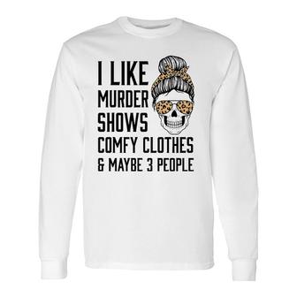 I Like Murder Shows Comfy Clothes And Maybe 3 People Leopard Long Sleeve T-Shirt T-Shirt | Mazezy