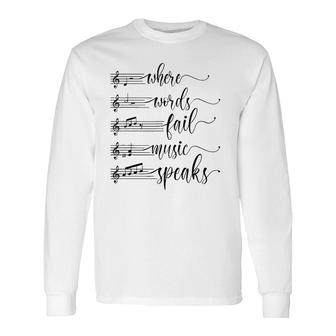 Musician Teacher Lover Where Words Fail Music Speaks Quote Long Sleeve T-Shirt T-Shirt | Mazezy