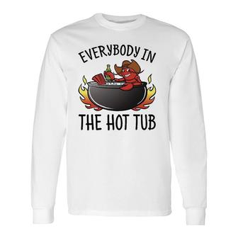 Nn Everybody In The Hot Tub Crawfish Lover Long Sleeve T-Shirt | Mazezy