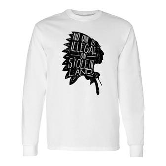 No One Is Illegal On Stolen Land Indigenous Immigrant Long Sleeve T-Shirt - Thegiftio UK