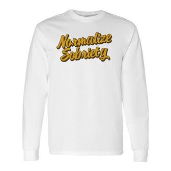 Normalize Sobriety Recovery Living Recovering Addict Sober Long Sleeve T-Shirt T-Shirt | Mazezy