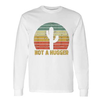 Not A Hugger Cactus Long Sleeve T-Shirt | Mazezy