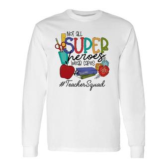 Not All Super Heroes Wear Capes Teacher Squad 95 Teacher Day Long Sleeve T-Shirt T-Shirt | Mazezy