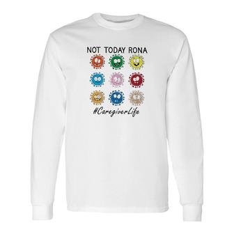 Not Today Rona Caregiver Long Sleeve T-Shirt T-Shirt | Mazezy