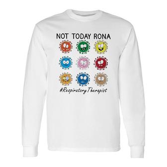 Not Today Rona Respiratory Therapist Long Sleeve T-Shirt T-Shirt | Mazezy