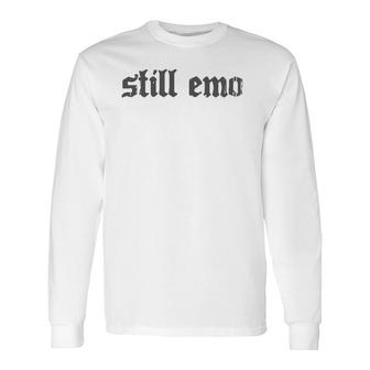 Nu Goth Still Emo Grey Text Long Sleeve T-Shirt T-Shirt | Mazezy