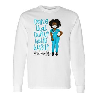 Nurse Life Black Afro Woman Doing That Twelve Hour Hustle African American Hashtag Long Sleeve T-Shirt T-Shirt | Mazezy