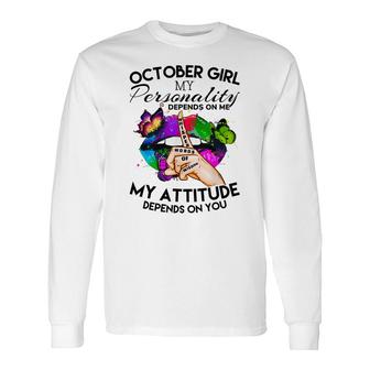 October Girl My Personality My Attitude Depends On You Long Sleeve T-Shirt - Thegiftio UK