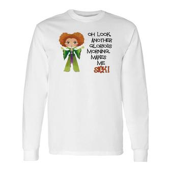 Oh Look Another Glorious Morning Makes Me Sick Long Sleeve T-Shirt T-Shirt | Mazezy