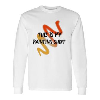 This Is My Painting Painter Saying Long Sleeve T-Shirt T-Shirt | Mazezy